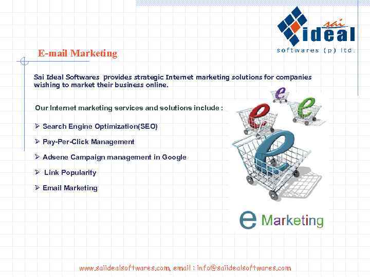 E-mail Marketing Sai Ideal Softwares provides strategic Internet marketing solutions for companies wishing to