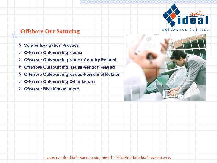 Offshore Out Sourcing Ø Vendor Evaluation Process Ø Offshore Outsourcing Issues-Country Related Ø Offshore