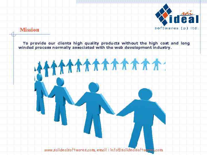 Mission To provide our clients high quality products without the high cost and long