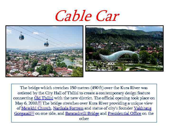 Cable Car The bridge which stretches 150 metres (490 ft) over the Kura River