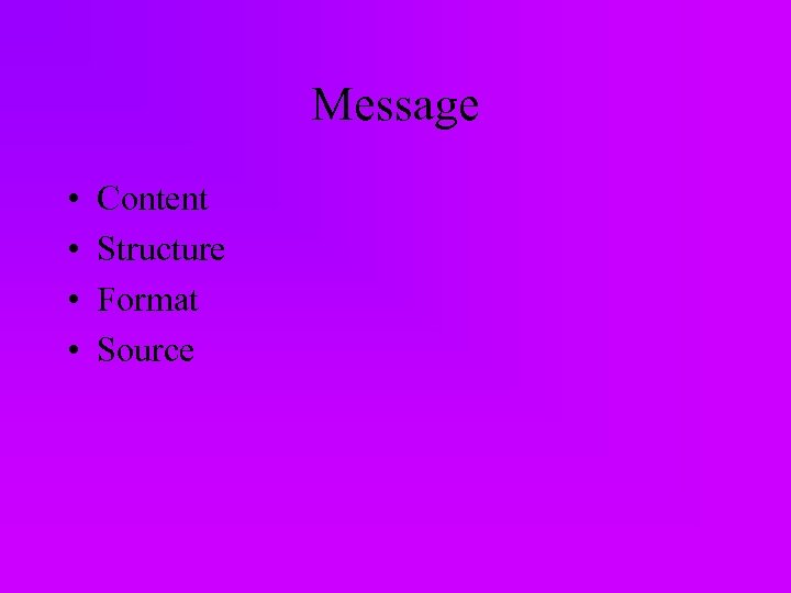 Message • • Content Structure Format Source 