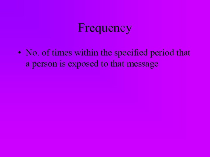 Frequency • No. of times within the specified period that a person is exposed