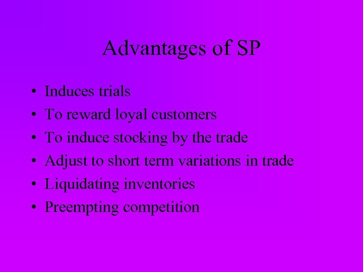 Advantages of SP • • • Induces trials To reward loyal customers To induce