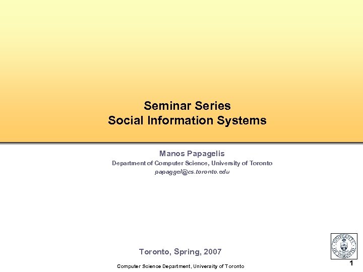 Seminar Series Social Information Systems Manos Papagelis Department of Computer Science, University of Toronto