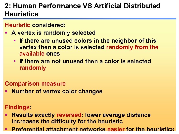 2: Human Performance VS Artificial Distributed Heuristics Heuristic considered: § A vertex is randomly