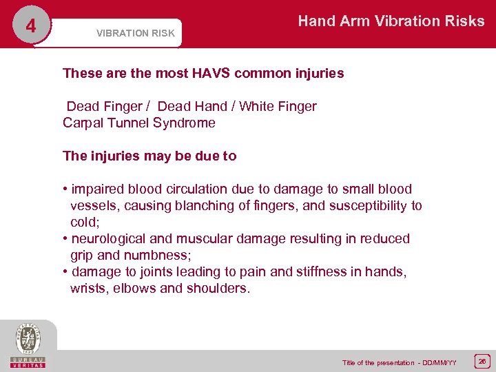 4 VIBRATION RISK Hand Arm Vibration Risks These are the most HAVS common injuries