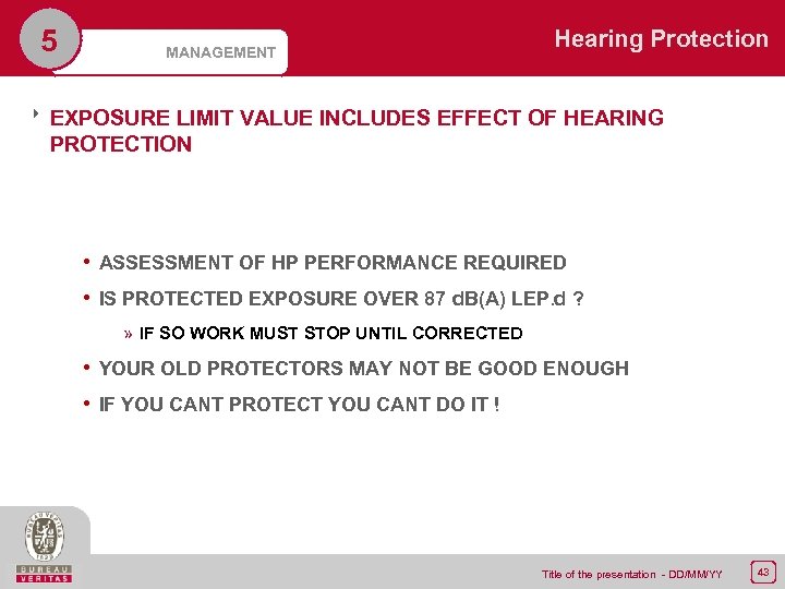 5 MANAGEMENT Hearing Protection 8 EXPOSURE LIMIT VALUE INCLUDES EFFECT OF HEARING PROTECTION •