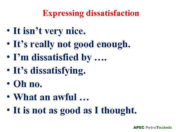 Expressing dissatisfaction • • It isn’t very nice. It’s really not good enough. I’m