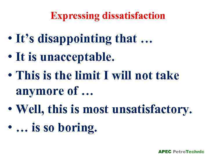 Expressing dissatisfaction • It’s disappointing that … • It is unacceptable. • This is