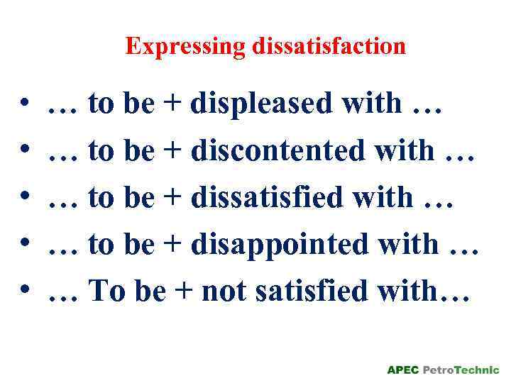 Expressing dissatisfaction • • • … to be + displeased with … … to