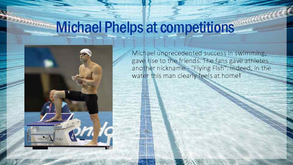 Michael Phelps at competitions Michael unprecedented success in swimming, gave rise to the friends.