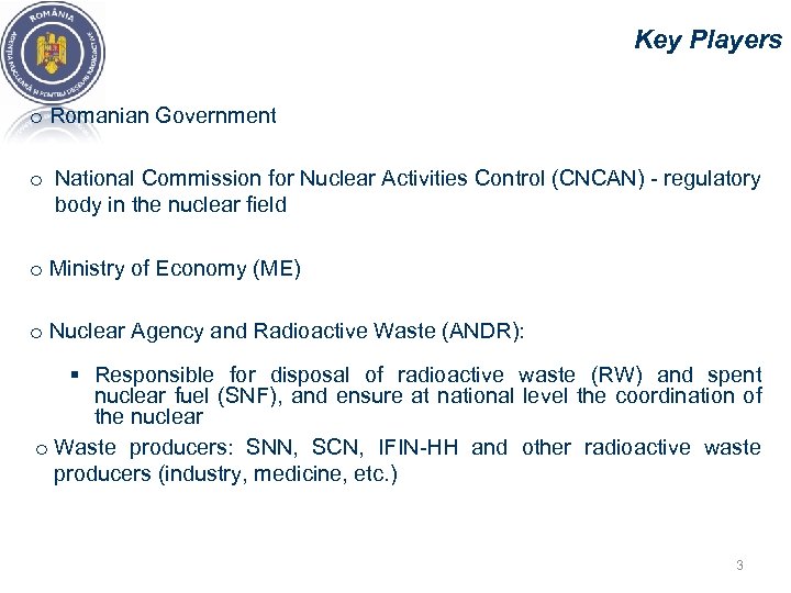 Key Players o Romanian Government o National Commission for Nuclear Activities Control (CNCAN) -