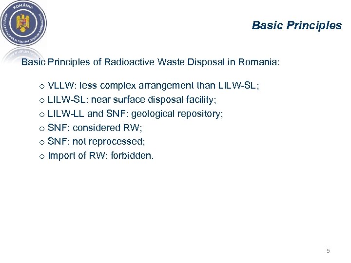 Basic Principles of Radioactive Waste Disposal in Romania: o VLLW: less complex arrangement than