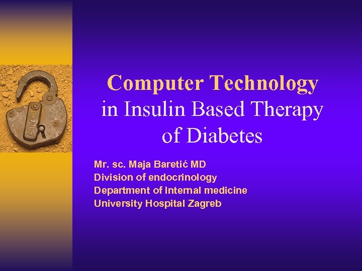 Computer Technology in Insulin Based Therapy of Diabetes Mr. sc. Maja Baretić MD Division