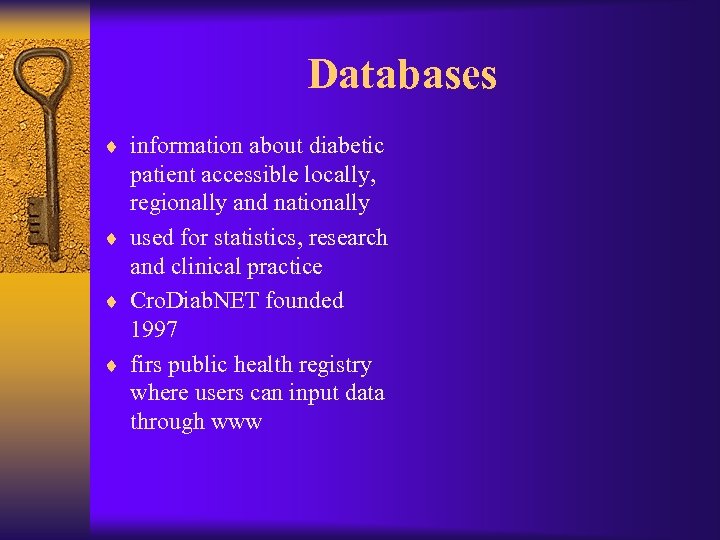 Databases ¨ information about diabetic patient accessible locally, regionally and nationally ¨ used for