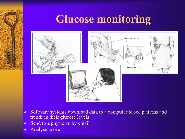 Glucose monitoring ¨ Software systems download data to a computer to see patterns and