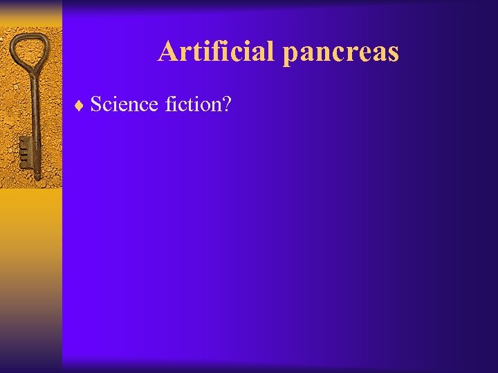 Artificial pancreas ¨ Science fiction? 