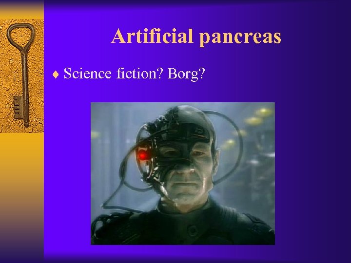 Artificial pancreas ¨ Science fiction? Borg? 