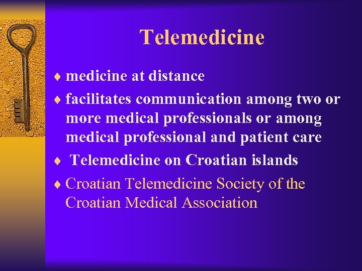 Telemedicine ¨ medicine at distance ¨ facilitates communication among two or more medical professionals