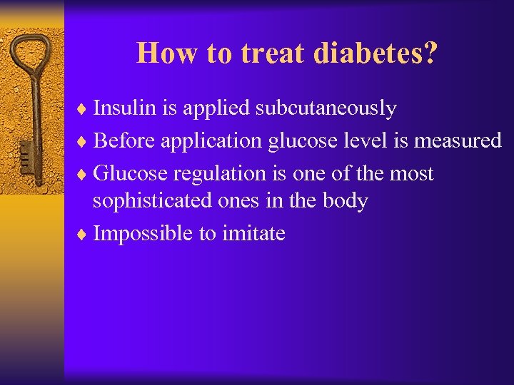 How to treat diabetes? ¨ Insulin is applied subcutaneously ¨ Before application glucose level