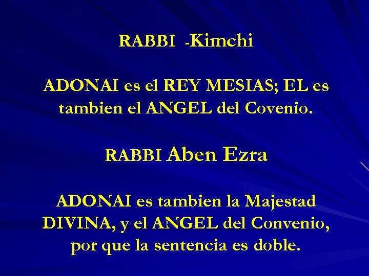 RABBI -Kimchi ADONAI es el REY MESIAS; EL es tambien el ANGEL del Covenio.