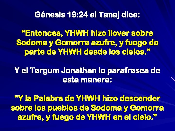 Génesis 19: 24 el Tanaj dice: “Entonces, YHWH hizo llover sobre Sodoma y Gomorra