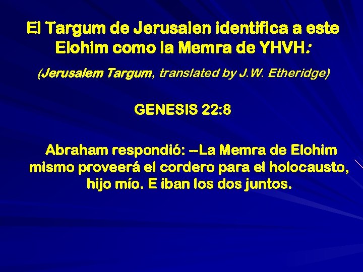 El Targum de Jerusalen identifica a este Elohim como la Memra de YHVH: (Jerusalem