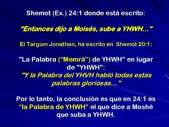 Shemot (Ex. ) 24: 1 donde está escrito: “Entonces dijo a Moisés, sube a