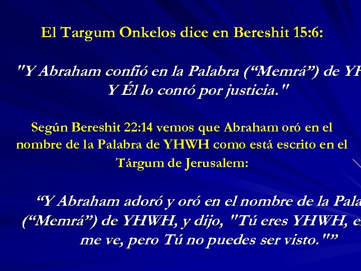 El Targum Onkelos dice en Bereshit 15: 6: "Y Abraham confió en la Palabra