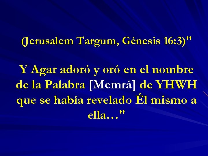 (Jerusalem Targum, Génesis 16: 3)" Y Agar adoró y oró en el nombre de