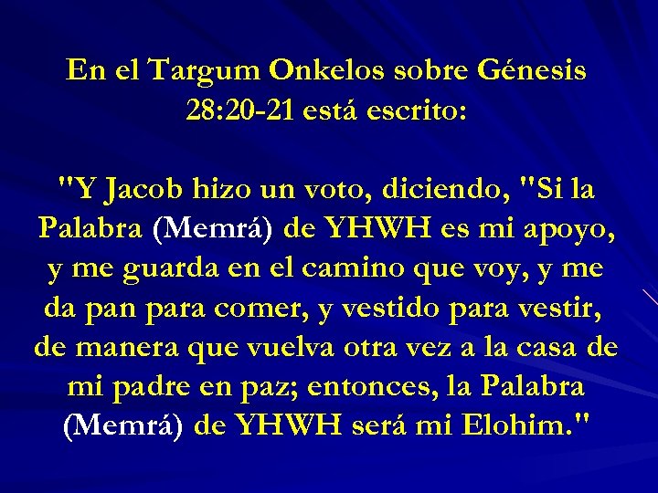 En el Targum Onkelos sobre Génesis 28: 20 -21 está escrito: "Y Jacob hizo