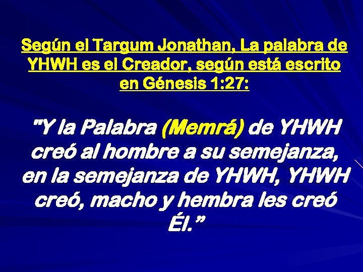 Según el Targum Jonathan, La palabra de YHWH es el Creador, según está escrito