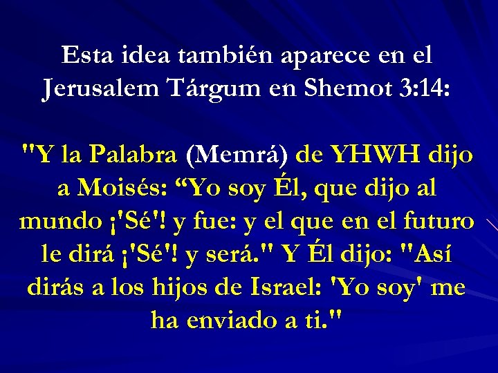 Esta idea también aparece en el Jerusalem Tárgum en Shemot 3: 14: "Y la