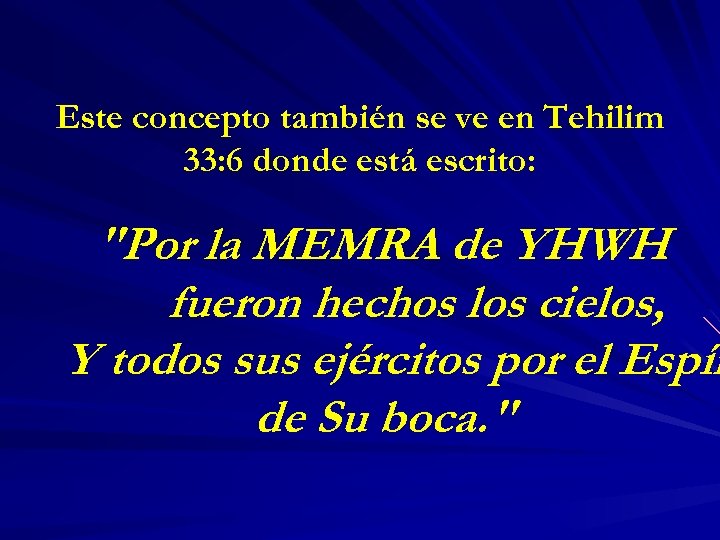 Este concepto también se ve en Tehilim 33: 6 donde está escrito: "Por la