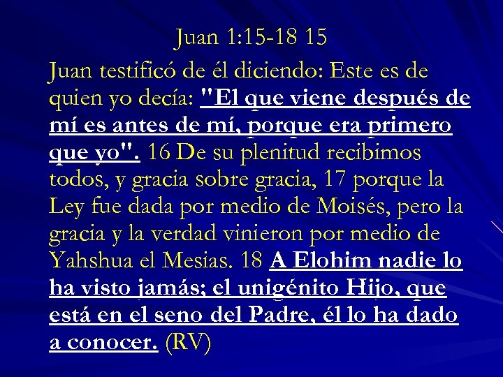 Juan 1: 15 -18 15 Juan testificó de él diciendo: Este es de quien