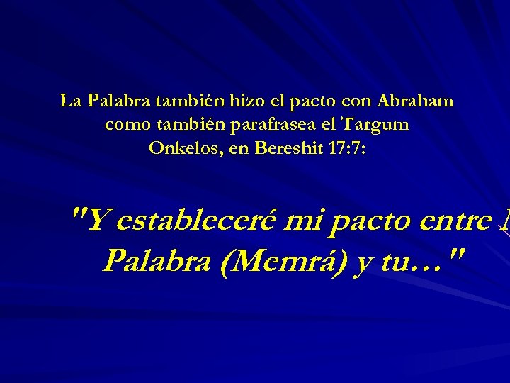 La Palabra también hizo el pacto con Abraham como también parafrasea el Targum Onkelos,