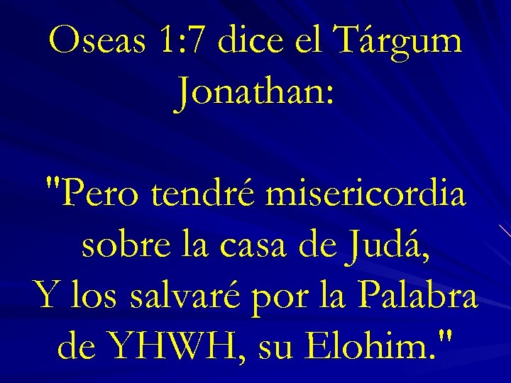 Oseas 1: 7 dice el Tárgum Jonathan: "Pero tendré misericordia sobre la casa de