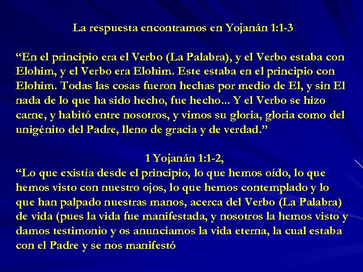 La respuesta encontramos en Yojanán 1: 1 -3 “En el principio era el Verbo