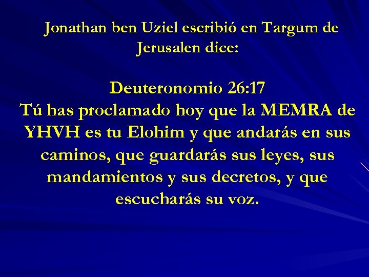 Jonathan ben Uziel escribió en Targum de Jerusalen dice: Deuteronomio 26: 17 Tú has