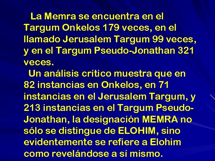 La Memra se encuentra en el Targum Onkelos 179 veces, en el llamado Jerusalem