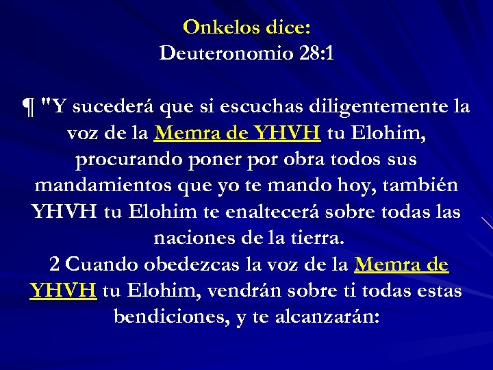 Onkelos dice: Deuteronomio 28: 1 ¶ "Y sucederá que si escuchas diligentemente la voz