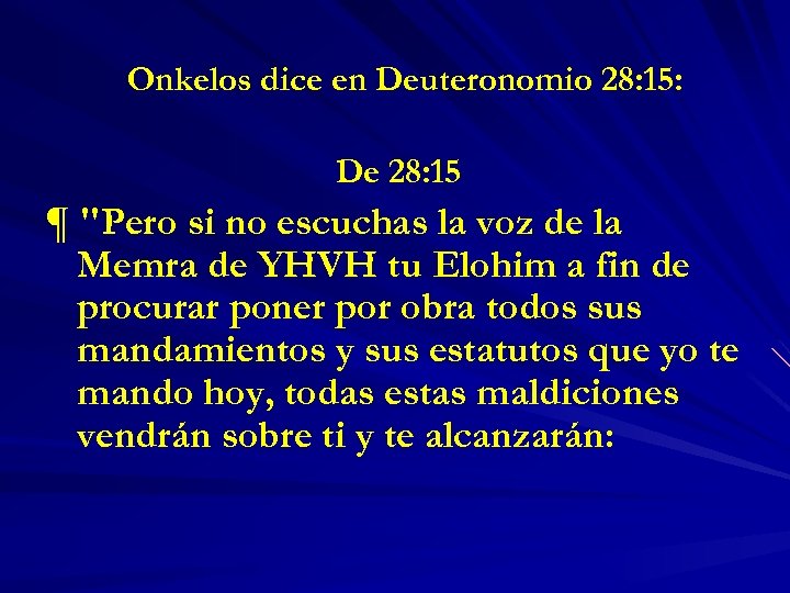 Onkelos dice en Deuteronomio 28: 15: De 28: 15 ¶ "Pero si no escuchas