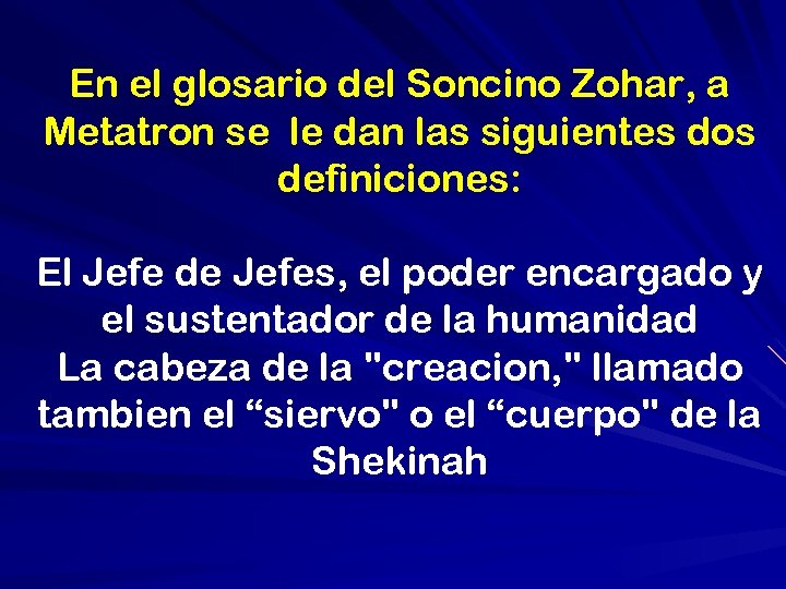 En el glosario del Soncino Zohar, a Metatron se le dan las siguientes dos