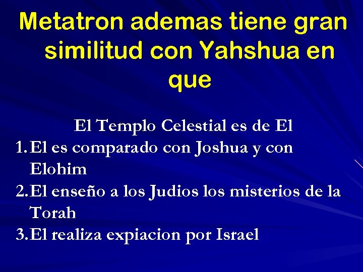 Metatron ademas tiene gran similitud con Yahshua en que El Templo Celestial es de