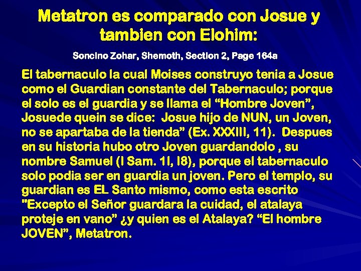 Metatron es comparado con Josue y tambien con Elohim: Soncino Zohar, Shemoth, Section 2,