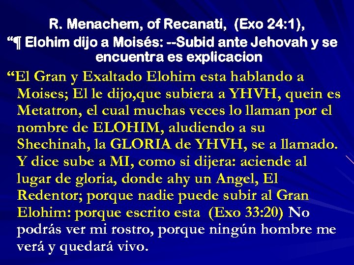 R. Menachem, of Recanati, (Exo 24: 1), “¶ Elohim dijo a Moisés: --Subid ante