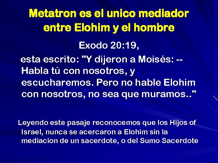 Metatron es el unico mediador entre Elohim y el hombre Exodo 20: 19, esta