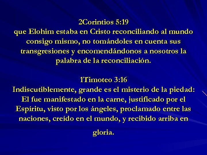 2 Corintios 5: 19 que Elohim estaba en Cristo reconciliando al mundo consigo mismo,