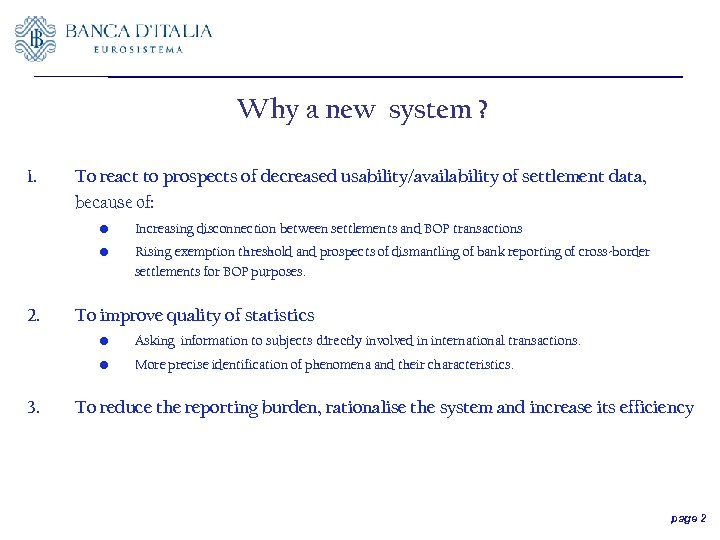 Why a new system ? 1. To react to prospects of decreased usability/availability of