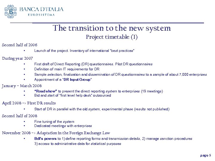 The transition to the new system Project timetable (I) Second half of 2006 •